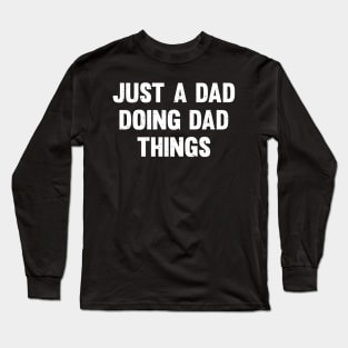 Just a dad doing dad things Long Sleeve T-Shirt